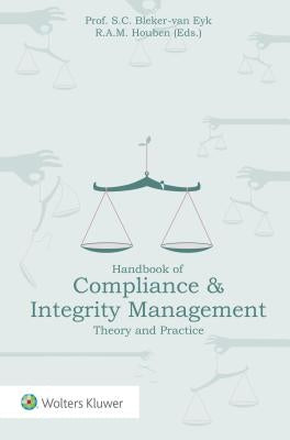 Handbook of Compliance & Integrity Management: Theory and Practice by Bleker-Van Eyk, Sylvie