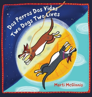 Dos Perros Dos Vidas Two Dogs Two Lives by McGinnis, Marti