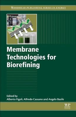 Membrane Technologies for Biorefining by Figoli, Alberto