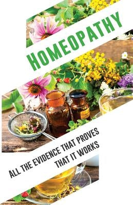 Homeopathy: All the evidence that proves that it works: An objective and independent analysis by the IIMR by Independent Institute for Medicine Resea