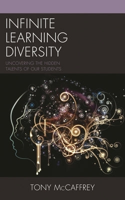 Infinite Learning Diversity: Uncovering the Hidden Talents of Our Students by McCaffrey, Tony