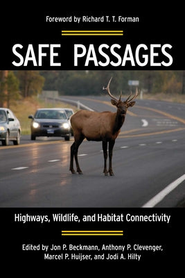 Safe Passages: Highways, Wildlife, and Habitat Connectivity by Beckmann, Jon P.