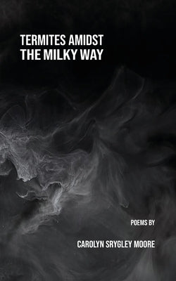 Termites Amidst the Milky Way by Srygley-Moore, Carolyn
