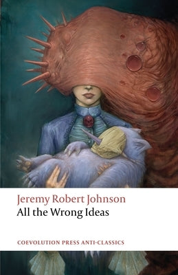 All the Wrong Ideas by Johnson, Jeremy Robert