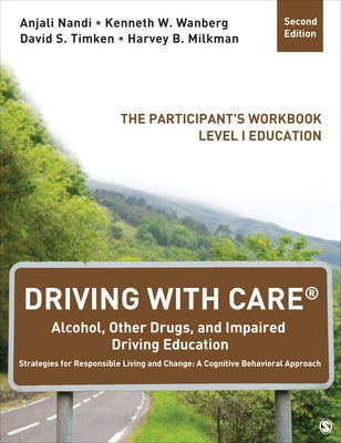 Driving with Care(r) Alcohol, Other Drugs, and Impaired Driving Education Strategies for Responsible Living and Change: A Cognitive Behavioral Approac by Nandi, Anjali