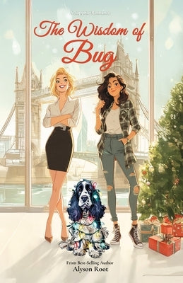 The Wisdom of Bug: A Festive, Slow-Burn Sapphic Romcom with British Charm and One Very Naughty Dog by Root, Alyson
