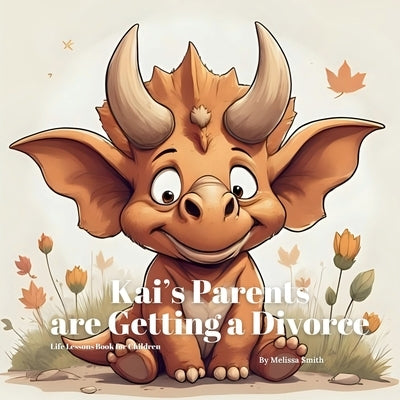 Kai's Parents are Getting a Divorce: A Comforting Children's Book About Divorce, Separation and Family Change by Smith, Melissa Anne