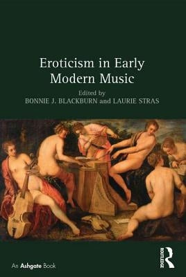 Eroticism in Early Modern Music by Blackburn, Bonnie J.