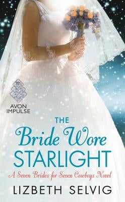 The Bride Wore Starlight: A Seven Brides for Seven Cowboys Novel by Selvig, Lizbeth