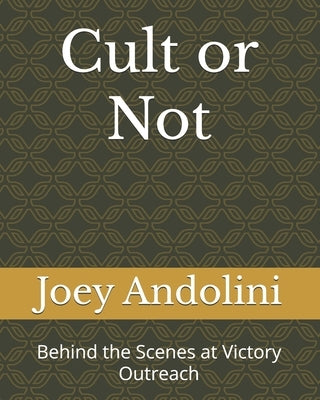 Cult or Not: Behind the Scenes at Victory Outreach by Andolini, Joey