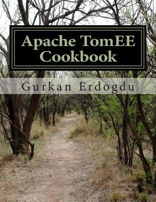 Apache TomEE Cookbook: Apache TomEE Administrator Cookbook by Erdogdu, Gurkan