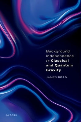 Background Independence in Classical and Quantum Gravity by Read, James