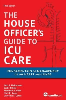 House Officer's Guide to ICU Care: : Fundamentals of Management of the Heart and Lungs by Elefteriades, John A.