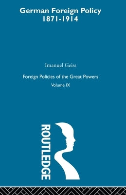 Germ Foreign Pol 1871-1914 V9 by Geiss