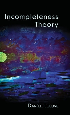 Incompleteness Theory by LeJeune, Danèlle