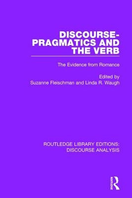 Discourse Pragmatics and the Verb: The Evidence from Romance by Fleischman, Suzanne
