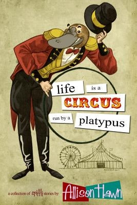 Life is a Circus Run by a Platypus by Hart, Craig