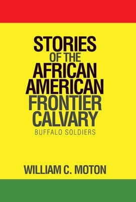 Stories of the African American Frontier Calvary: Buffalo Soldiers by Moton, William C.