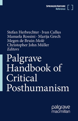 Palgrave Handbook of Critical Posthumanism by Herbrechter, Stefan