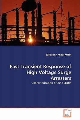 Fast Transient Response of High Voltage Surge Arresters by Abdul-Malek, Zulkurnain