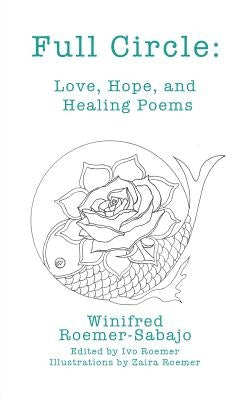 Full Circle: Love, Hope, and Healing Poems by Roemer-Sabajo, Winifred