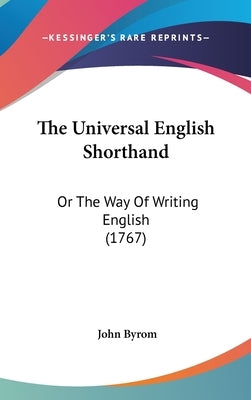 The Universal English Shorthand: Or The Way Of Writing English (1767) by Byrom, John