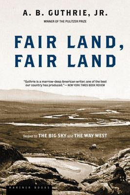 Fair Land, Fair Land by Guthrie, Alfred Bertram, Jr.