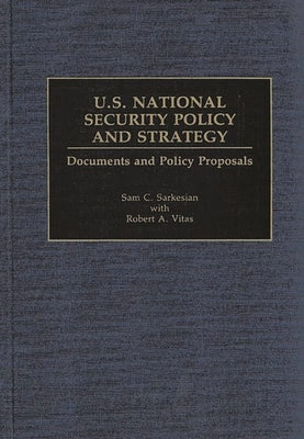 U.S. National Security Policy and Strategy: Documents and Policy Proposals by Sarkesian, Sam Charles