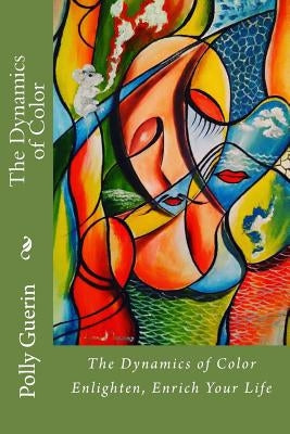 The Dynamics of Color by Guerin, Polly