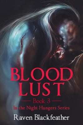 Blood Lust: Book 3 by Blackfeather, Raven