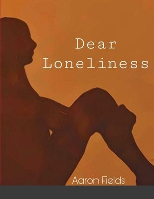 Dear Loneliness by Fields, Aaron