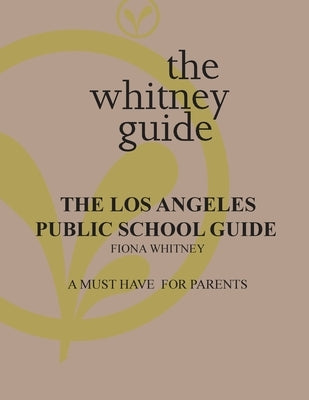 The Whitney Guide: the Los Angeles Public School Guide by Whitney, Fiona