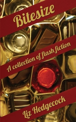 Bitesize: a collection of flash fiction by Hedgecock, Liz