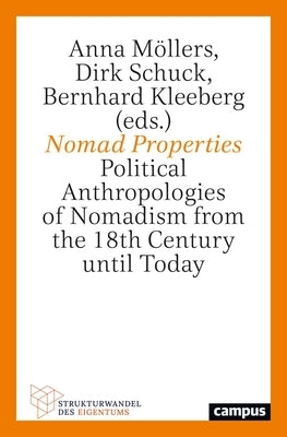 Nomad Properties: Political Anthropologies of Nomadism from the 18th Century Until Today Volume 6 by M?llers, Anna