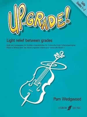Up-Grade! Cello, Grades 1-2: Light Relief Between Grades by Wedgwood, Pam