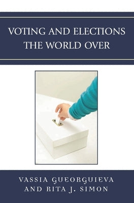 Voting and Elections the World Over by Gueorguieva, Vassia