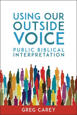 Using Our Outside Voice: Public Biblical Interpretation by Carey, Greg