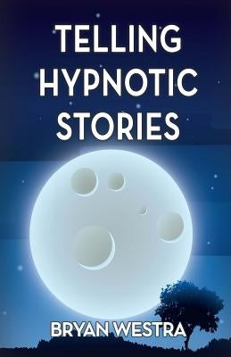 Telling Hypnotic Stories by Westra, Bryan