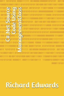 C#.Net Source Code Using ManagementClass by Edwards, Richard
