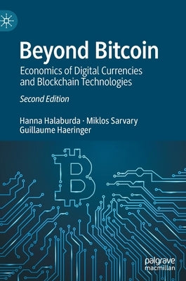 Beyond Bitcoin: Economics of Digital Currencies and Blockchain Technologies by Halaburda, Hanna