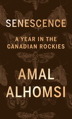 Senescence: A Year in the Canadian Rockies by Alhomsi, Amal