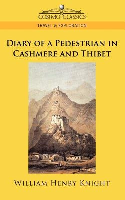 Diary of a Pedestrian in Cashmere and Thibet by Knight, William Henry