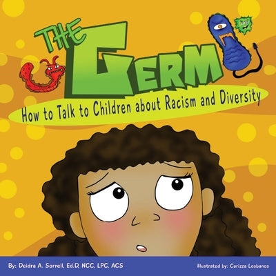 The Germ: How to Talk to Children About Racism and Diversity by Sorrell Ed D., Deidra a.
