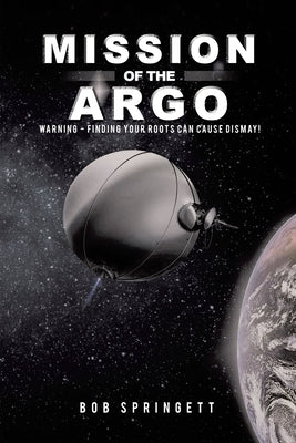Mission of the Argo: WARNING - Finding your roots can cause dismay by Springett, Bob
