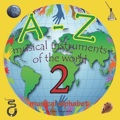 A-Z musical instruments 2: Learning the ABC with the help of the musical instruments of the world 2(musical alphabet) (A-Z early learning Book 9) by Tsimpoukidis, Tasos