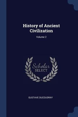 History of Ancient Civilization; Volume 2 by Ducoudray, Gustave