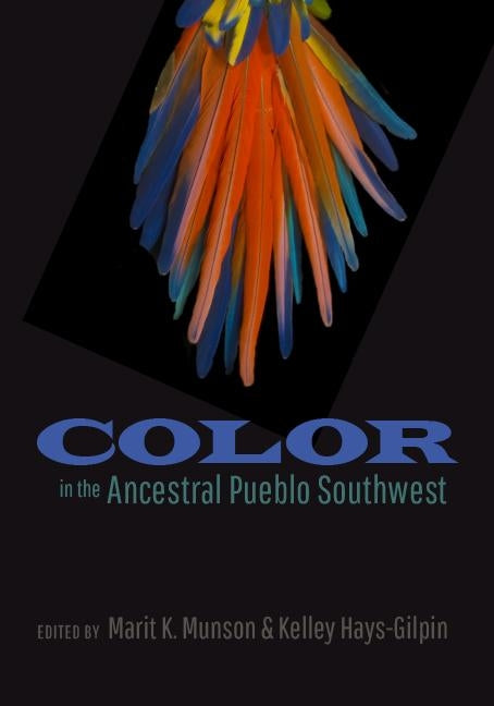 Color in the Ancestral Pueblo Southwest by Munson, Marit K.