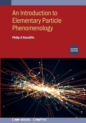 An Introduction to Elementary Particle Phenomenology (Second Edition) by Ratcliffe, Philip G.