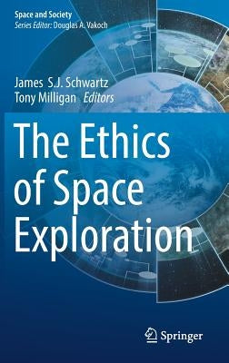 The Ethics of Space Exploration by Schwartz, James S. J.