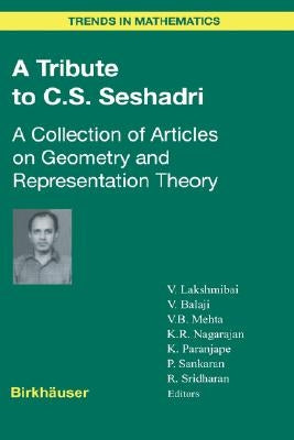 A Tribute to C.S. Seshadri: A Collection of Articles on Geometry and Representation Theory by Lakshmibai, Venkatrama